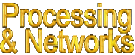Processing and Networks